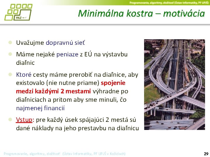 Minimálna kostra – motivácia ● Uvažujme dopravnú sieť ● Máme nejaké peniaze z EÚ