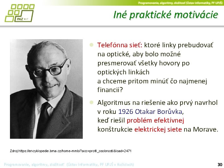 Iné praktické motivácie ● Telefónna sieť: ktoré linky prebudovať na optické, aby bolo možné