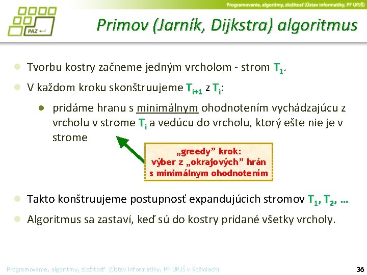 Primov (Jarník, Dijkstra) algoritmus ● Tvorbu kostry začneme jedným vrcholom - strom T 1.