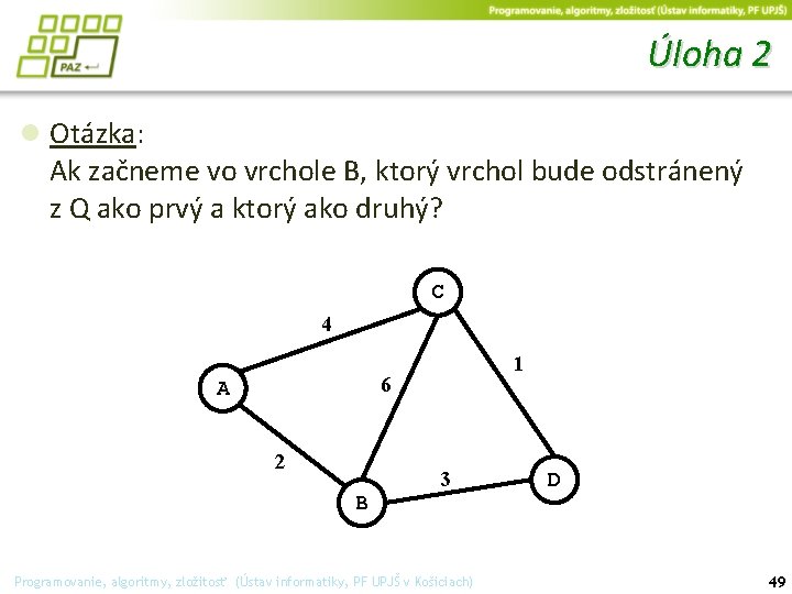 Úloha 2 ● Otázka: Ak začneme vo vrchole B, ktorý vrchol bude odstránený z