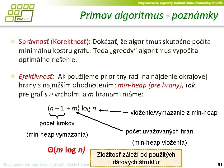 Primov algoritmus - poznámky ● Správnosť (Korektnosť): Dokázať, že algoritmus skutočne počíta minimálnu kostru