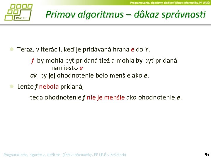 Primov algoritmus – dôkaz správnosti ● Teraz, v iterácii, keď je pridávaná hrana e