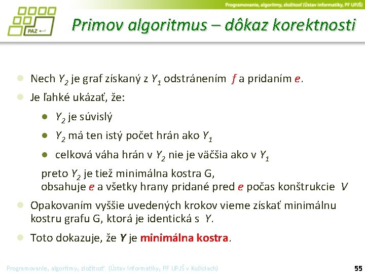 Primov algoritmus – dôkaz korektnosti ● Nech Y 2 je graf získaný z Y