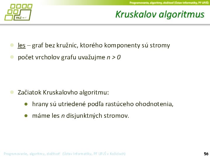 Kruskalov algoritmus ● les – graf bez kružníc, ktorého komponenty sú stromy ● počet