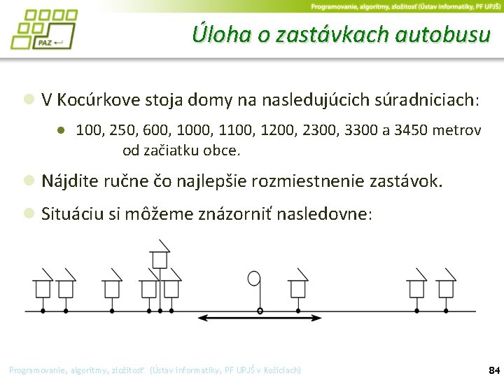 Úloha o zastávkach autobusu ● V Kocúrkove stoja domy na nasledujúcich súradniciach: ● 100,