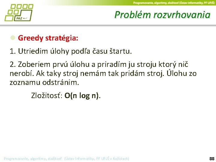 Problém rozvrhovania ● Greedy stratégia: 1. Utriedim úlohy podľa času štartu. 2. Zoberiem prvú