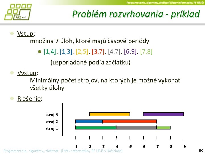 Problém rozvrhovania - príklad ● Vstup: množina 7 úloh, ktoré majú časové periódy ●