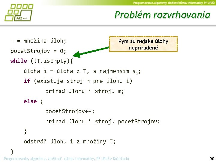 Problém rozvrhovania T = množina úloh; pocet. Strojov = 0; Kým sú nejaké úlohy