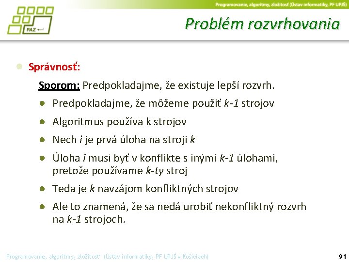 Problém rozvrhovania ● Správnosť: Sporom: Predpokladajme, že existuje lepší rozvrh. ● Predpokladajme, že môžeme