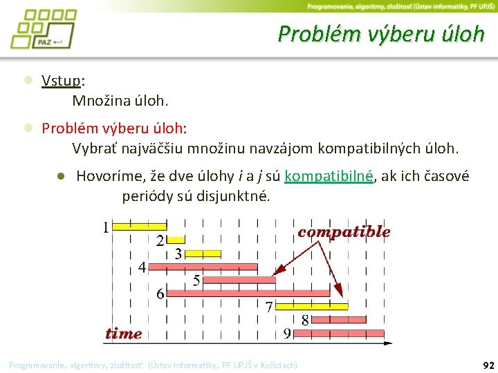 Problém výberu úloh ● Vstup: Množina úloh. ● Problém výberu úloh: Vybrať najväčšiu množinu