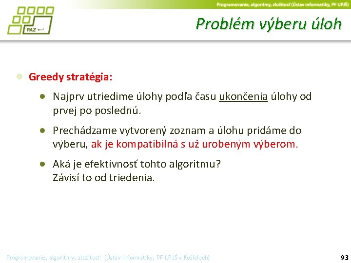 Problém výberu úloh ● Greedy stratégia: ● Najprv utriedime úlohy podľa času ukončenia úlohy