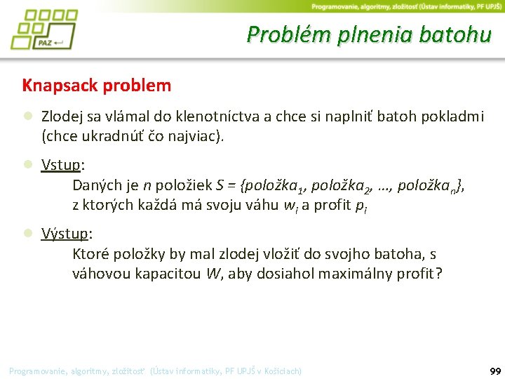 Problém plnenia batohu Knapsack problem ● Zlodej sa vlámal do klenotníctva a chce si