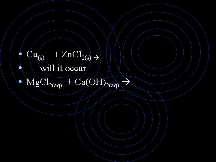 • Cu(s) + Zn. Cl 2(s) • will it occur • Mg. Cl