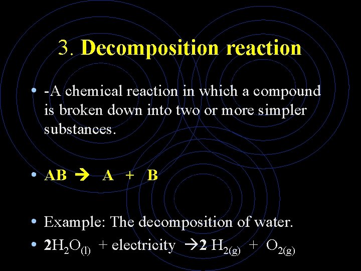 3. Decomposition reaction • -A chemical reaction in which a compound is broken down