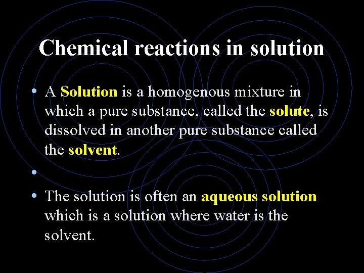 Chemical reactions in solution • A Solution is a homogenous mixture in which a