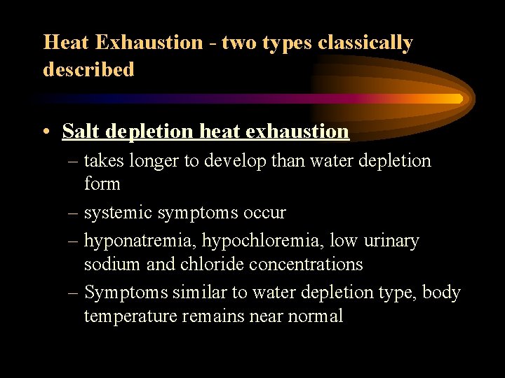 Heat Exhaustion - two types classically described • Salt depletion heat exhaustion – takes