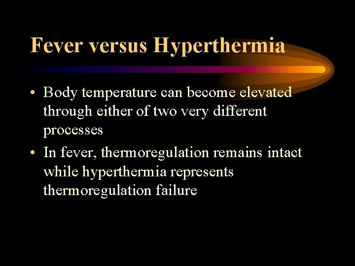 Fever versus Hyperthermia • Body temperature can become elevated through either of two very