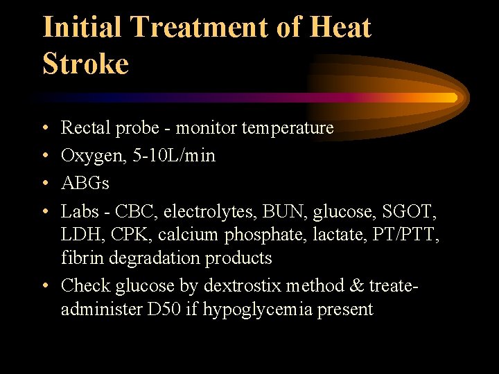 Initial Treatment of Heat Stroke • • Rectal probe - monitor temperature Oxygen, 5