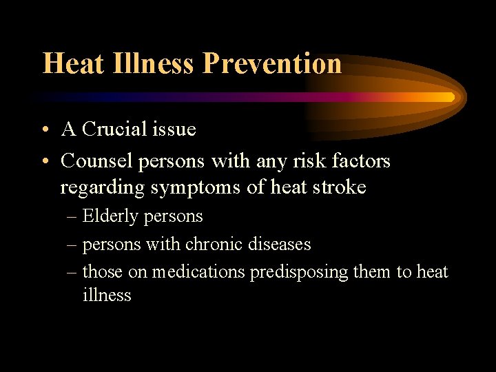 Heat Illness Prevention • A Crucial issue • Counsel persons with any risk factors