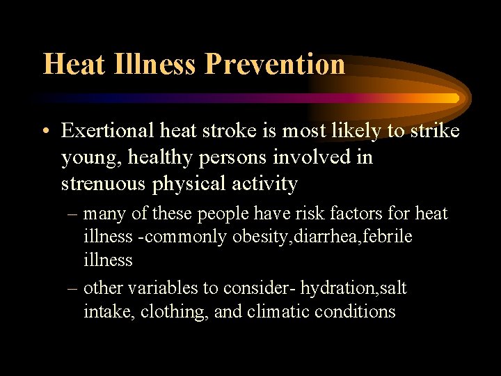 Heat Illness Prevention • Exertional heat stroke is most likely to strike young, healthy