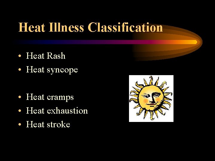 Heat Illness Classification • Heat Rash • Heat syncope • Heat cramps • Heat