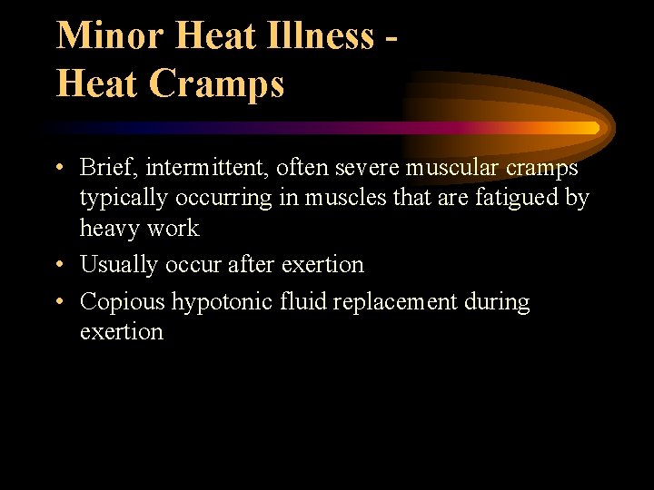 Minor Heat Illness Heat Cramps • Brief, intermittent, often severe muscular cramps typically occurring