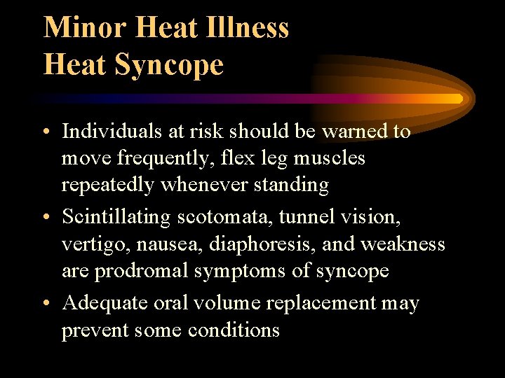 Minor Heat Illness Heat Syncope • Individuals at risk should be warned to move