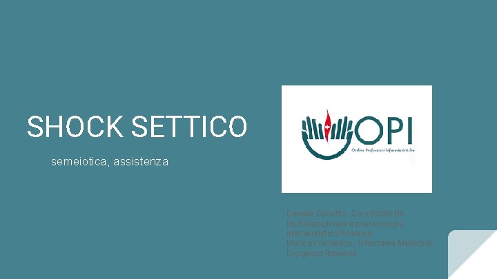 SHOCK SETTICO semeiotica, assistenza Danese Carlotta - Coordinate Dh Multidisciplinare e pneumologia interventistica Ravenna