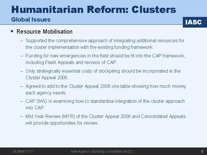 Humanitarian Reform: Clusters Global Issues IASC § Resource Mobilisation – Supported the comprehensive approach