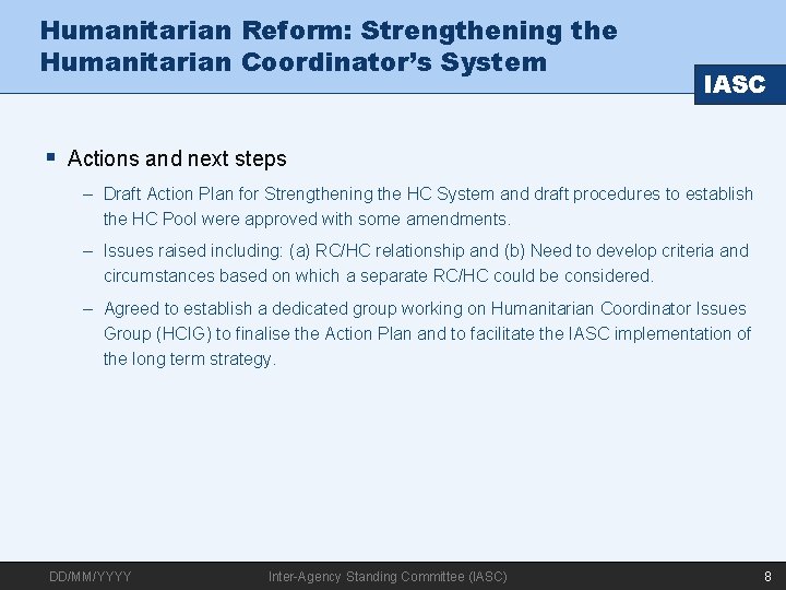 Humanitarian Reform: Strengthening the Humanitarian Coordinator’s System IASC § Actions and next steps –