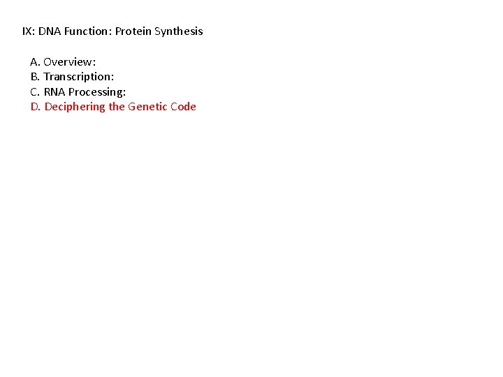 IX: DNA Function: Protein Synthesis A. Overview: B. Transcription: C. RNA Processing: D. Deciphering