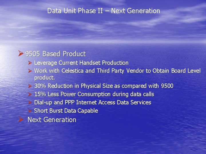 Data Unit Phase II – Next Generation Ø 9505 Based Product Ø Leverage Current