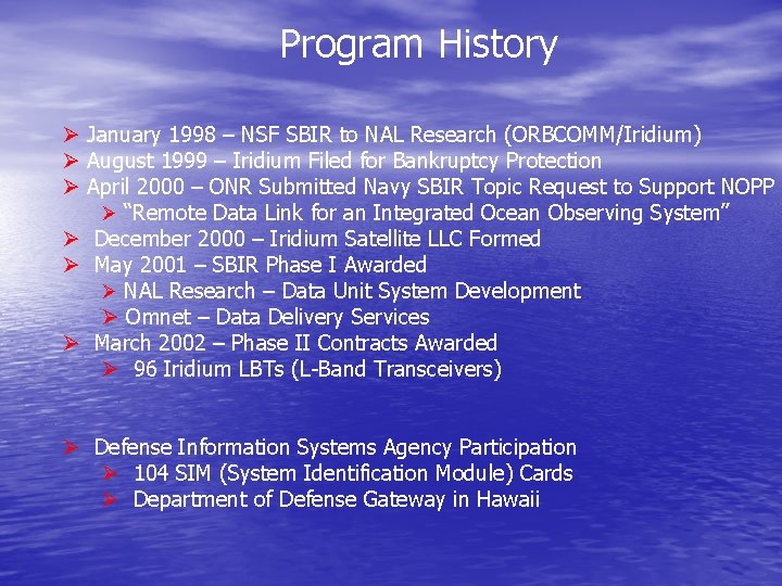 Program History Ø January 1998 – NSF SBIR to NAL Research (ORBCOMM/Iridium) Ø August