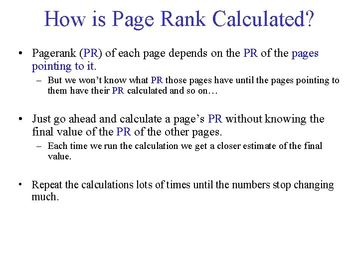 How is Page Rank Calculated? • Pagerank (PR) of each page depends on the