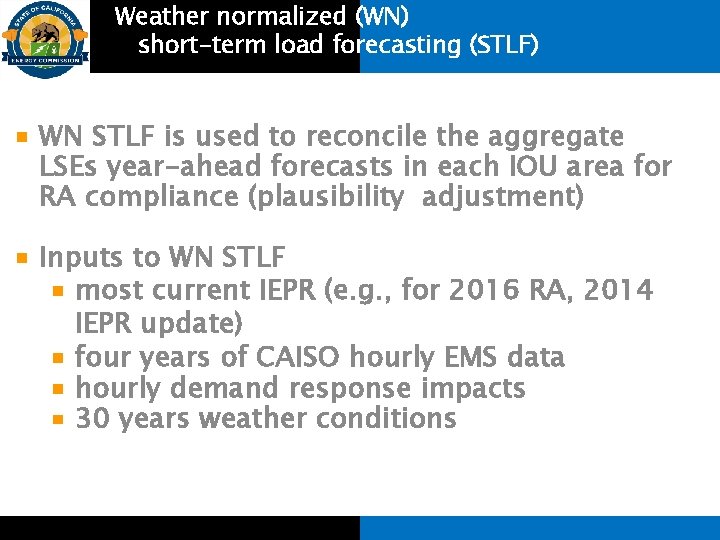 Weather normalized (WN) short-term load forecasting (STLF) WN STLF is used to reconcile the