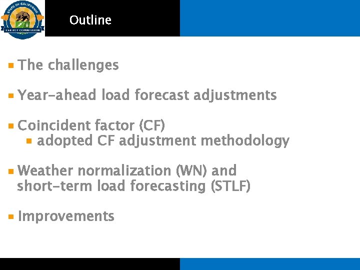 Outline The challenges Year-ahead load forecast adjustments Coincident factor (CF) adopted CF adjustment methodology