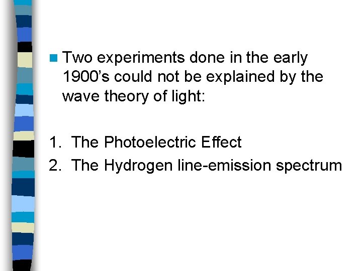 n Two experiments done in the early 1900’s could not be explained by the