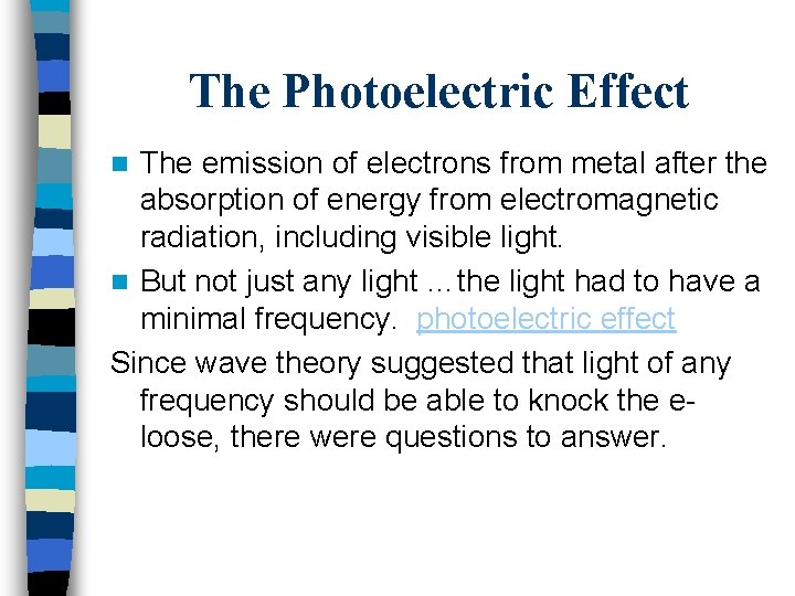 The Photoelectric Effect The emission of electrons from metal after the absorption of energy