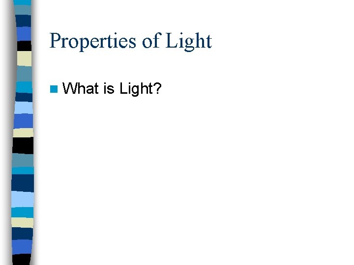Properties of Light n What is Light? 