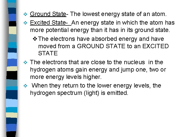 Ground State- The lowest energy state of an atom. v Excited State- An energy