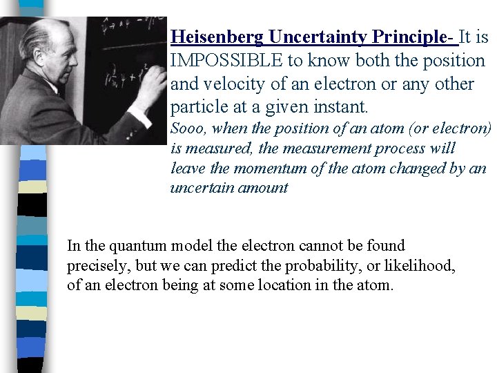 Heisenberg Uncertainty Principle- It is IMPOSSIBLE to know both the position and velocity of