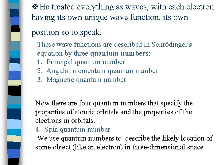 v. He treated everything as waves, with each electron having its own unique wave