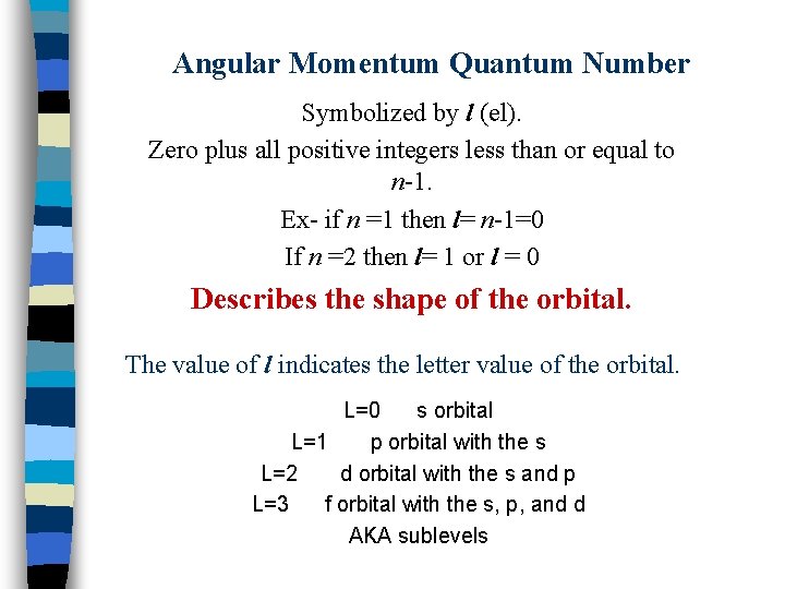 Angular Momentum Quantum Number Symbolized by l (el). Zero plus all positive integers less