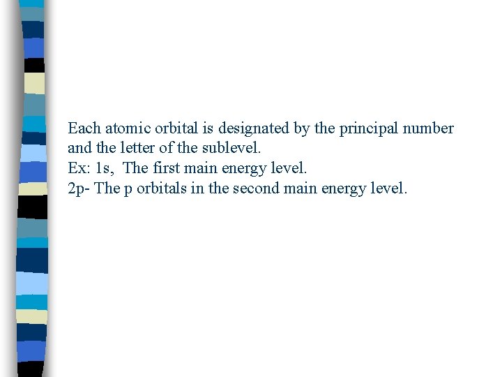 Each atomic orbital is designated by the principal number and the letter of the