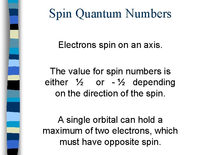 Spin Quantum Numbers Electrons spin on an axis. The value for spin numbers is