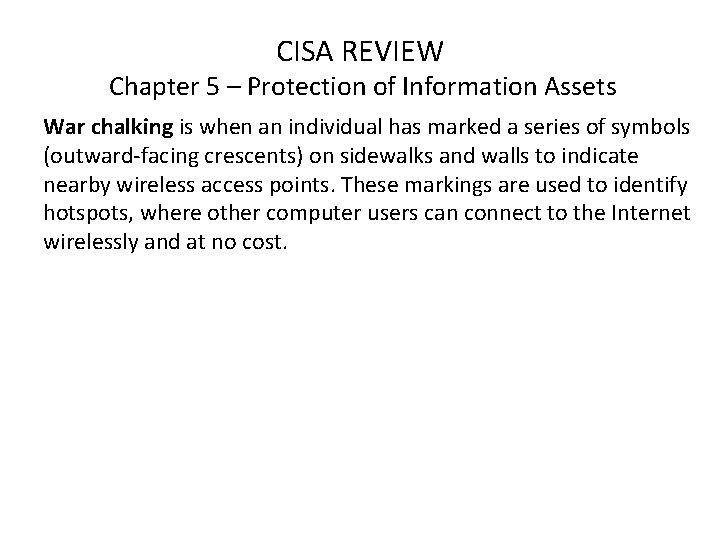 CISA REVIEW Chapter 5 – Protection of Information Assets War chalking is when an