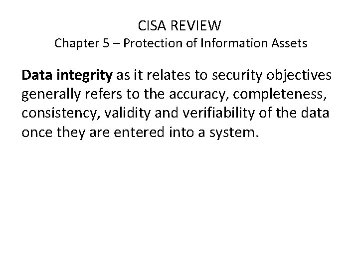 CISA REVIEW Chapter 5 – Protection of Information Assets Data integrity as it relates