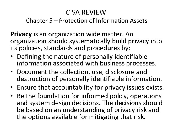 CISA REVIEW Chapter 5 – Protection of Information Assets Privacy is an organization wide