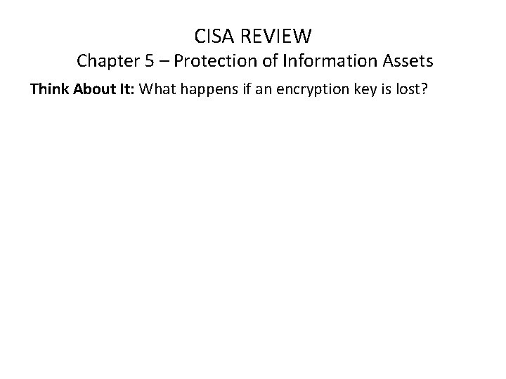 CISA REVIEW Chapter 5 – Protection of Information Assets Think About It: What happens