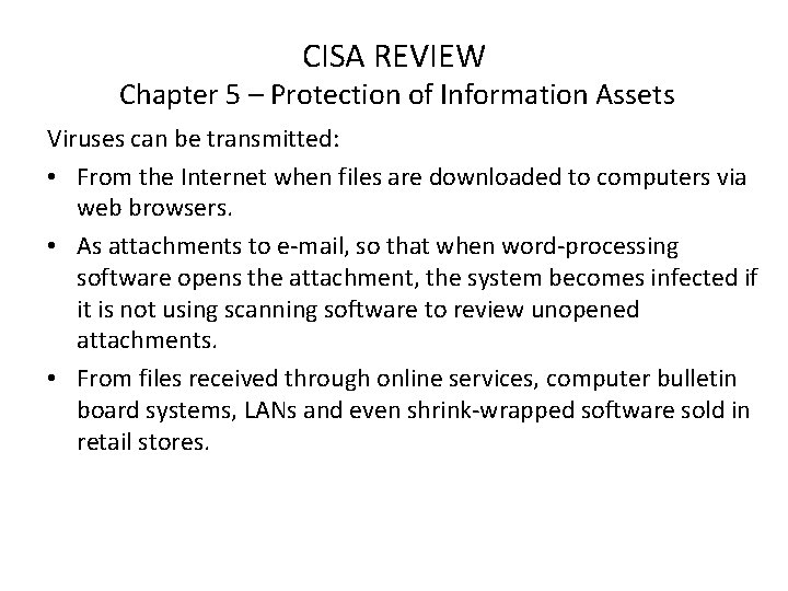 CISA REVIEW Chapter 5 – Protection of Information Assets Viruses can be transmitted: •